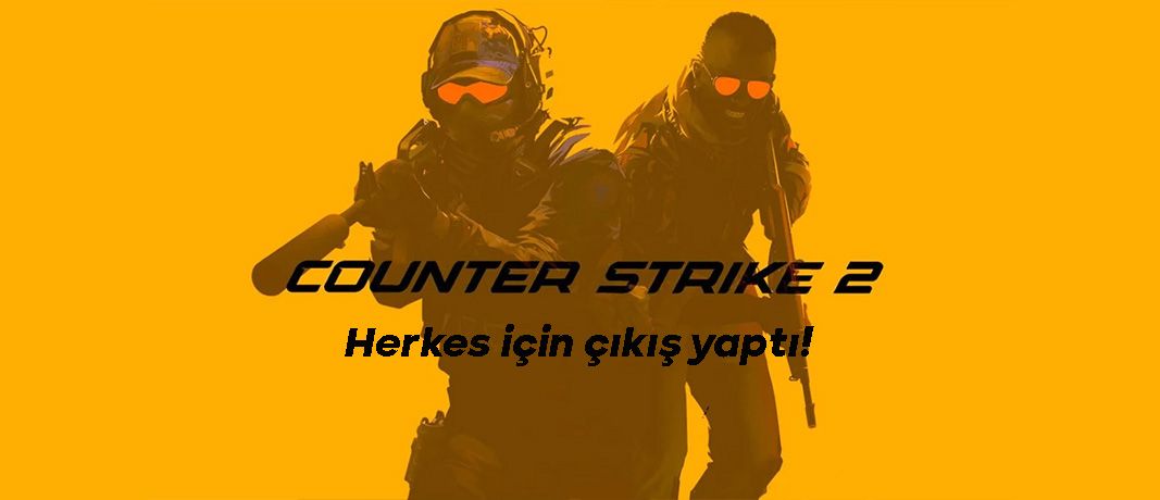 Counter-Strike 2, Steam'de ücretsiz olarak çıkış yaptı!