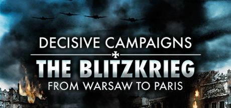 Decisive Campaigns The Blitzkrieg from Warsaw to Paris